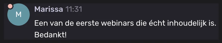 Marissa: Een van de eerste webinars die écht inhoudelijk is. Bedankt!