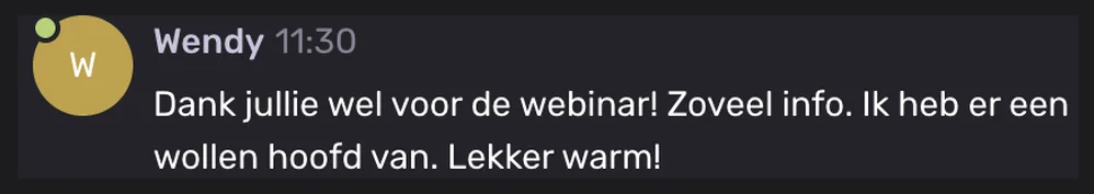 Wendy: Dank jullie wel voor de webinar! Zoveel info. Ik heb er een wollen hoofd van. Lekker warm!